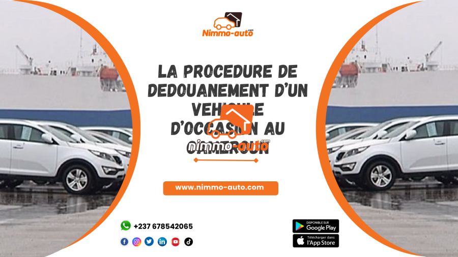 LA PROCEDURE DE DEDOUANEMENT D’UN VEHICULE D’OCCASION AU CAMEROUN